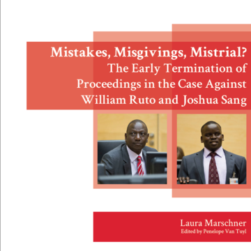 Mistakes, Misgivings, Mistrial? The Early Termination of Proceedings in the Case Against William Ruto and Joshua Sang