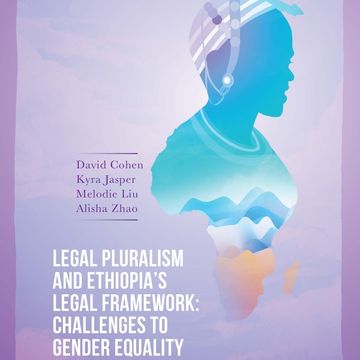 Legal Pluralism and Ethiopia’s Legal Framework: Challenges to Gender Equality and the Rights of Women