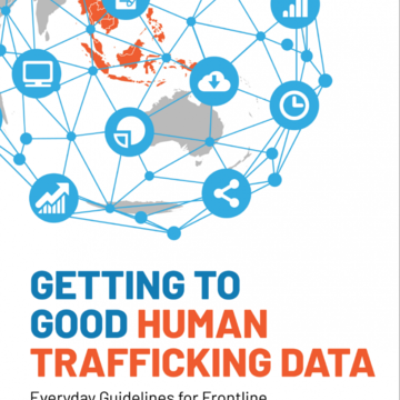 Getting to Good Human Trafficking Data: Everyday Guidelines for Frontline Practitioners in Southeast Asia